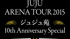 JUJU ARENA TOUR 2015 -ޭޭ 10th Anniversary Special-