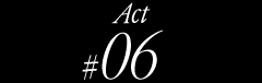 Act#06