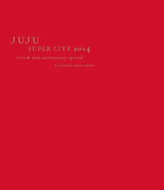 JUJU SUPER LIVE 2014 -ޭޭ 10th Anniversary Special- at SAITAMA SUPER ARENA