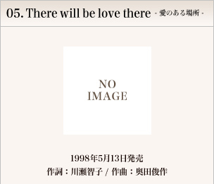 05.There will be love there - ̂ꏊ -