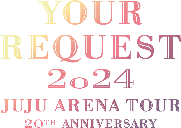 全国アリーナツアー『JUJU 20th ANNIVERSARY ARENA TOUR 2024 「YOUR REQUEST」』