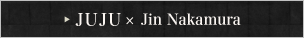 JUJU~Jin Nakamura